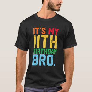 It s My 11th Birthday Bro Funny 11 Year Old Party  T-Shirt