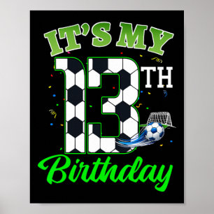 It’s My 13th Birthday Footll Boy Girl Kids Soccer  Poster
