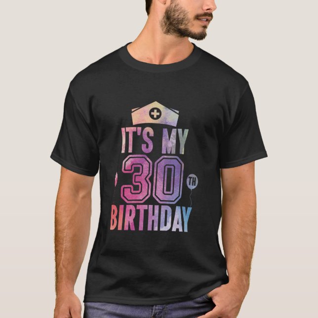 It s My 30th Birthday Funny Bday Nurse Career Nurs T-Shirt (Front)