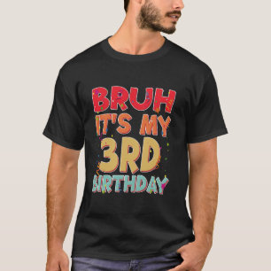It s My 3rd Birthday Bruh Funny 3 year Birthday Pa T-Shirt