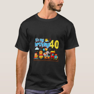 It s My 40th Birthday Circus Train 40 Year Old B D T-Shirt