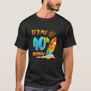 It s My 40th Birthday Surfing Beach Pool Party 40  T-Shirt