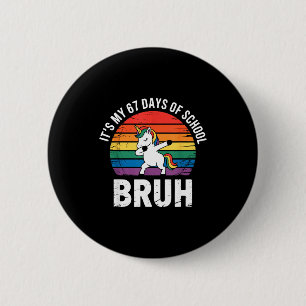 It’s My 67 Days Of School Bruh Funny 67 Meme  6 Cm Round Badge