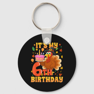 It’s My 6th Birthday Funny Turkey Thanksgiving Fal Key Ring