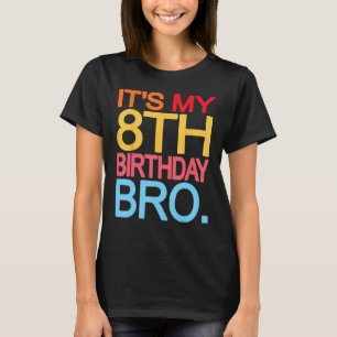 It s My 8th Birthday Bro Birthday Joke Design T-Shirt
