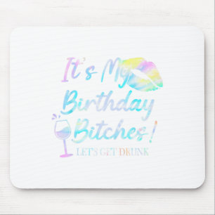 It&#; s My Birthday Es Tie Dye Drunk Party Birthda Mouse Pad