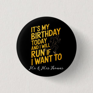It’s My Birthday Today and I’ll Run If I Want To 3 Cm Round Badge