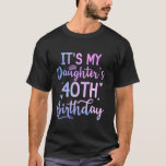 It s My Daughter s 40th Birthday Funny 40th Years  T-Shirt<br><div class="desc">It s My Daughter s 40th Birthday Funny 40th Years Old Woman T Shirt</div>