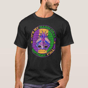 It S My Mardi Gras Birthday Y All Mardi Gras Birth T-Shirt