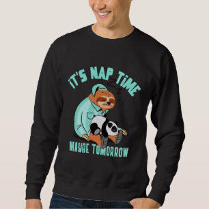 It S Nap Time Maybe Tomorrow Funny Sleepy Sloth Sweatshirt