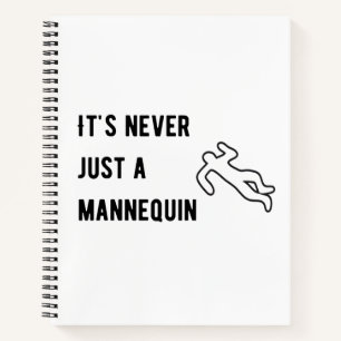 It’s never a mannequin notebook