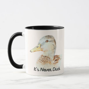 It’s Never Duck  Mug