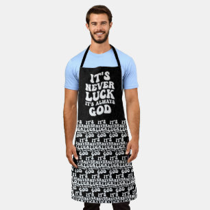 It’s Never Luck It’s Always God Apron