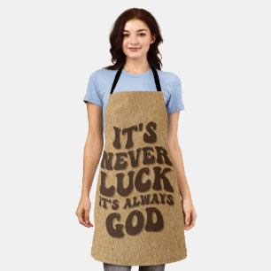 It’s Never Luck It’s Always God Apron