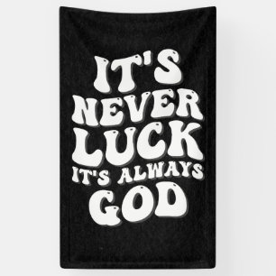 It’s Never Luck It’s Always God Banner