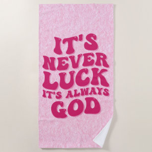 It’s Never Luck It’s Always God Beach Towel