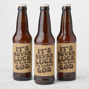It’s Never Luck It’s Always God Beer Bottle Label