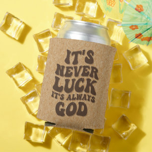 It’s Never Luck It’s Always God Can Cooler