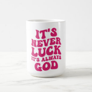 It’s Never Luck It’s Always God Coffee Mug