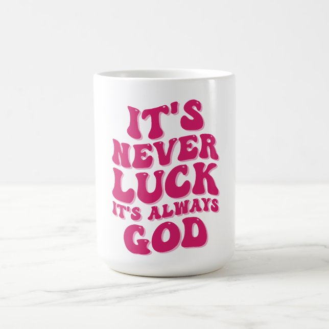 It’s Never Luck It’s Always God Coffee Mug (Center)