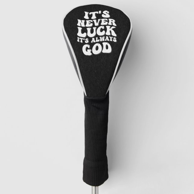 It’s Never Luck It’s Always God Golf Head Cover (Front)