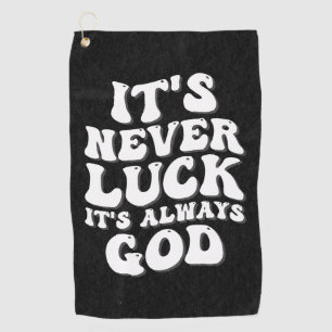 It’s Never Luck It’s Always God Golf Towel