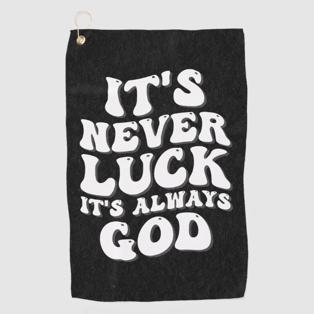 It’s Never Luck It’s Always God Golf Towel (Front)