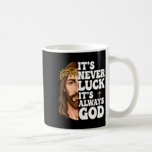 It’s Never Luck It’s Always God Graphic Tee Jesus Coffee Mug