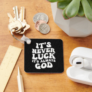 It’s Never Luck It’s Always God Key Ring