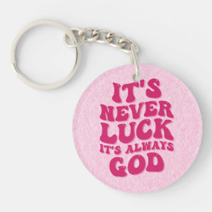 It’s Never Luck It’s Always God Key Ring
