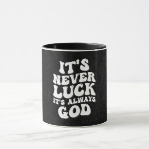 It’s Never Luck It’s Always God Mug