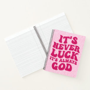 It’s Never Luck It’s Always God Notebook
