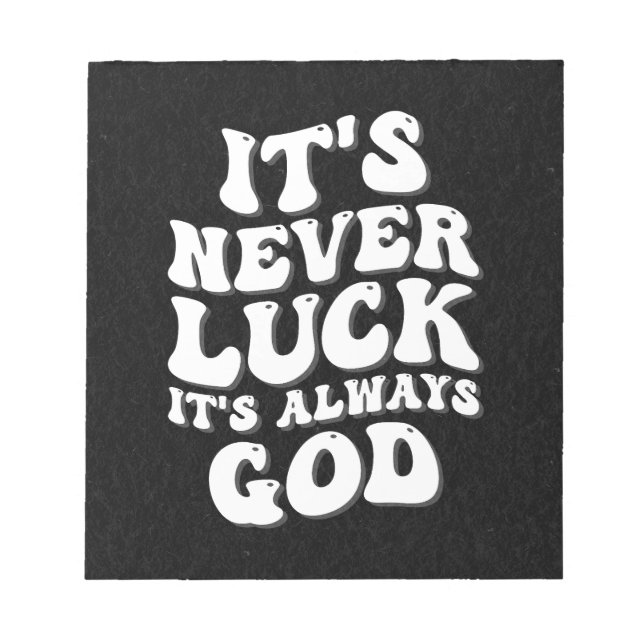 It’s Never Luck It’s Always God Notepad (Front)
