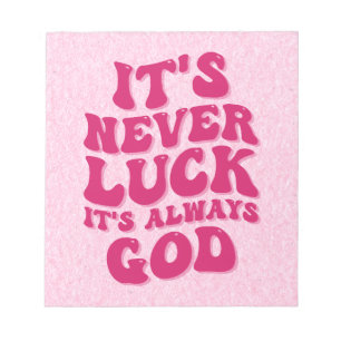 It’s Never Luck It’s Always God Notepad