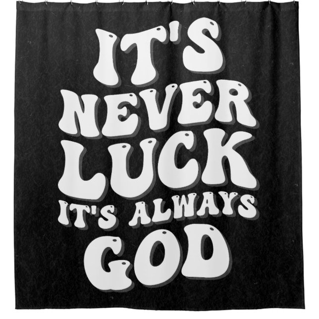It’s Never Luck It’s Always God Shower Curtain (Front)