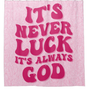 It’s Never Luck It’s Always God Shower Curtain