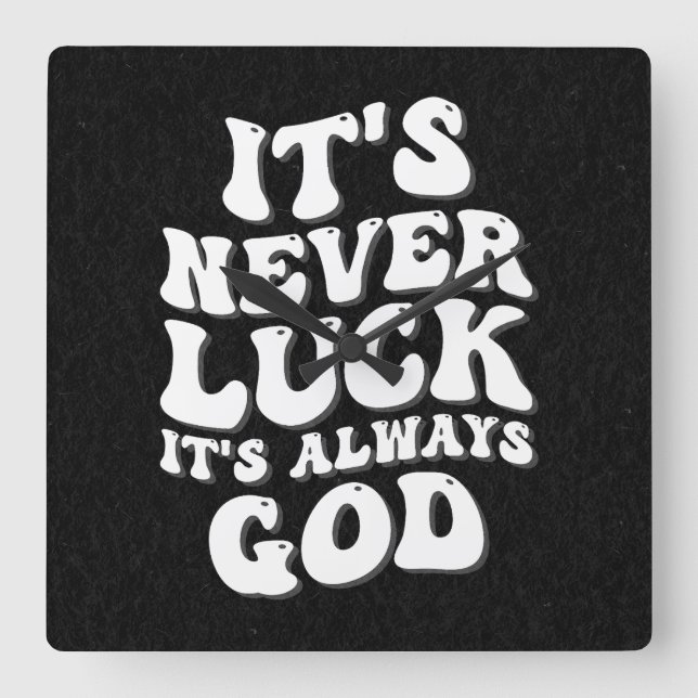 It’s Never Luck It’s Always God Square Wall Clock (Front)