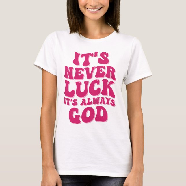 It’s Never Luck It’s Always God T-Shirt (Front)