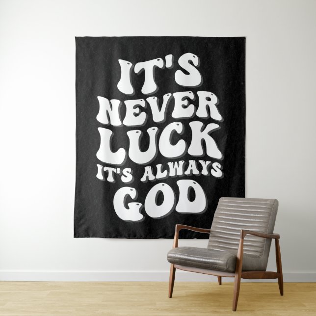 It’s Never Luck It’s Always God Tapestry (In Situ)