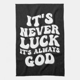 It’s Never Luck It’s Always God Tea Towel