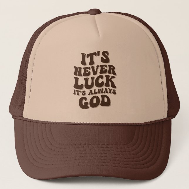 It’s Never Luck It’s Always God Trucker Hat (Front)