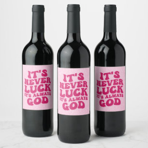 It’s Never Luck It’s Always God Wine Label
