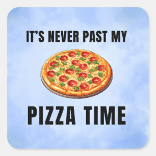 It’s never past my pizza time. square sticker