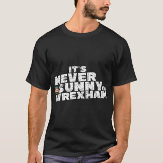 It_s Never Sunny in Wrexham, Wrexham supporter   T-Shirt