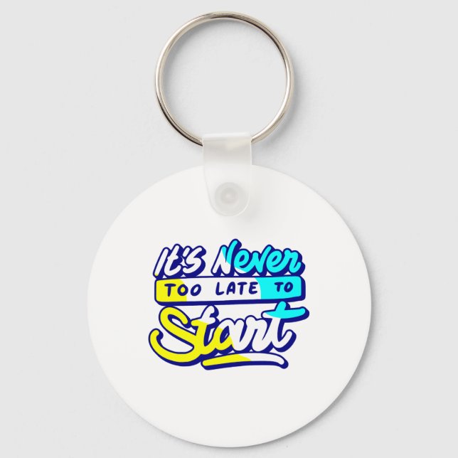 it`s never too late to start design  key ring (Front)
