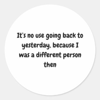 It’s No Use Going Back To Yesterday Sticker