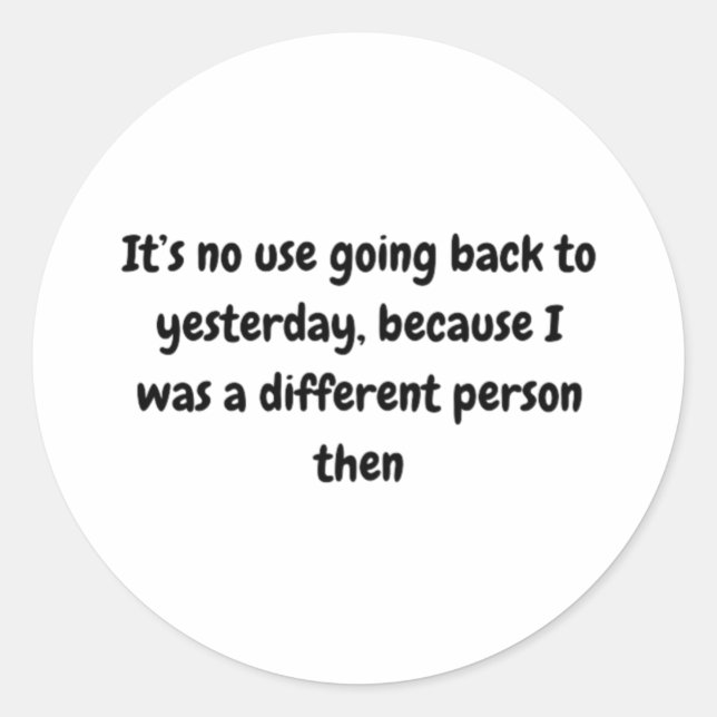 It’s No Use Going Back To Yesterday Sticker  (Front)