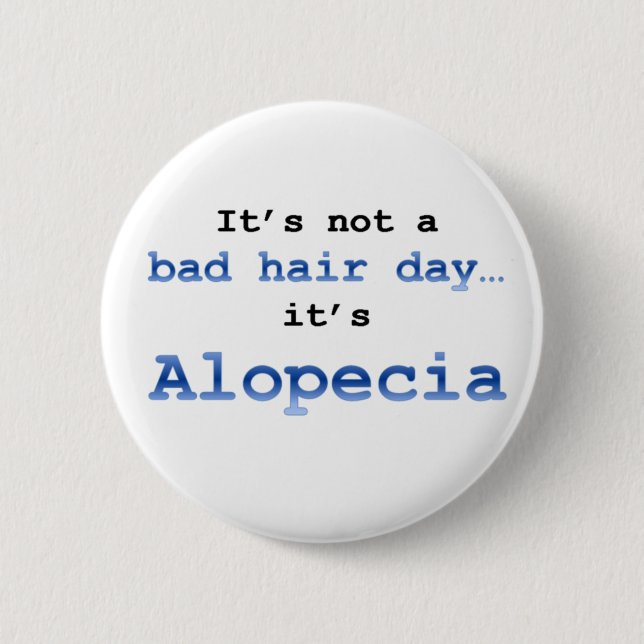 It’s not a bad hair day… it’s  Alopecia 6 Cm Round Badge (Front)
