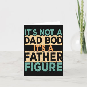 It&# s Not A Dad Bod It&# s A Father Figure Dadd Card