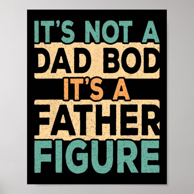 It&# s Not A Dad Bod It&# s A Father Figure Dadd Poster (Front)